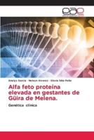 Alfa Feto Proteína Elevada En Gestantes De Güira De Melena.