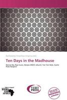 Ten Days in the Madhouse