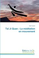 Taï Ji Quan : La méditation en mouvement