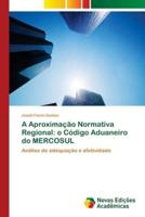 A Aproximação Normativa Regional: o Código Aduaneiro do MERCOSUL