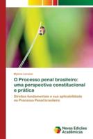 O Processo penal brasileiro: uma perspectiva constitucional e prática
