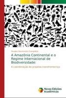 A Amazônia Continental e o Regime Internacional de Biodiversidade: