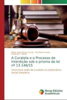A Curatela e o Processo de Interdição sob o prisma da lei nº 13.146/15