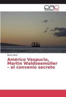 Américo Vespucio, Martin Waldseemüller - el convenio secreto