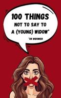 100 Things Not to Say to a Young Widow