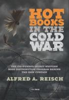 Hot Books in the Cold War: The CIA-Funded Secret Western Book Distribution Program Behind the Iron Curtain