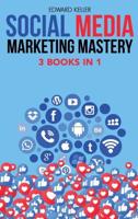 SOCIAL MEDIA MARKETING MASTERY 3 BOOKS IN 1: Marketing Made Simple for Beginners with Branding Strategies to Accelerate Your Success in Business and Create Passive Income. Learn Digital Marketing and Algorithms, Become an Influencer Using Facebook, Instag