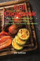 Grill Cookbook: Easy, delicious and flavorful  Mexican Grill Recipes  to Enjoy with Your Family and Friends