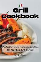 Grill Cookbook: Perfectly Simple Italian Specialties for Your Best Grill Parties