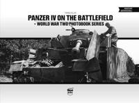 Panzer IV on the Battlefield: World War 2 Photobook Series: 10