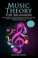 Music Theory: An Easy Guide to Learn, Read and Understand Music and Apply it with Fun, Confidence and Ease on any Instrument (Guitar,  Piano, Violin, etc.)