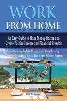 WORK FROM HOME An Easy Guide To Make Money Online And Create Passive Income And Financial Freedom Content Marketing, Youtube, Blogging, Social Media Marketing, E- Commerce, Dropshipping, Shopify, Ebay,  AIRBNB, Multilevel Marketing