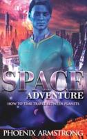 Space Adventure : How to time travel between planets. A funny sci-fi story with action suspense and romance