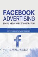 Facebook Advertising (Social Media Marketing Strategy) : An Easy Guide for Optimizing Facebook Page and Facebook Advertising and to Create a Volume of New Customers and Income for Your Business