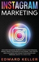 Instagram Marketing: Discover Instagram Secrets to Build Your Personal Brand, Create Thousands of Followers, Find tons of New Customers and Expand Your Business and Personal Brand to a New Level