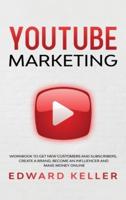 YouTube Marketing: Workbook to get customers and subscribers, create a brand, become an Influencer and make money online