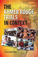 The Khmer Rouge Trials in Context. The Khmer Rouge Trials in Context
