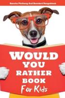 Would You Rather Book for Kids: 220+ Hilarious Questions and Challenging Choices the Entire Family Will Love