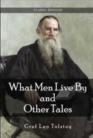 What Men Live By, and Other Tales by Leo Tolstoy