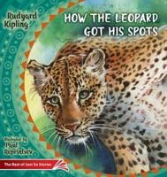How the Leopard Got His Spots: The Best of Just So Stories