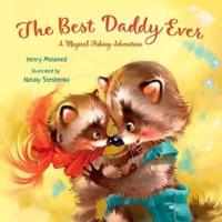The Best Daddy Ever: A Magical Fishing Adventure