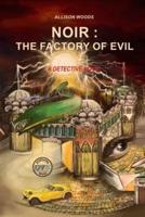Noir: The Factory of Evil : A Detective Novel