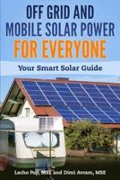 Off Grid and Mobile Solar Power For Everyone: Your Smart Solar Guide