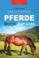 Pferde Das Ultimative Pferde Buch für Kinder: 100+ Pferde & Pony Fakten,  Fotos, Quiz und Mehr