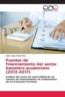 Fuentes de financiamiento del sector bananero ecuatoriano (2013-2017)