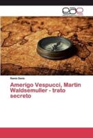 Amerigo Vespucci, Martin Waldsemuller - trato secreto