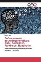 Enfermedades neurodegenerativas: Kuru, Alzheimer, Parkinson, Huntington