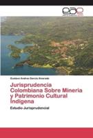 Jurisprudencia Colombiana Sobre Mineria y Patrimonio Cultural Indígena
