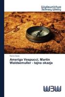 Amerigo Vespucci, Martin Waldsemuller - tajna okazja
