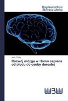 Rozwój mózgu w Homo sapiens od płodu do osoby dorosłej