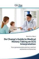 De Champ's Guide to Medical History Taking en ECG Interpretation