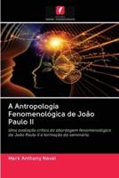 A Antropologia Fenomenológica de João Paulo II