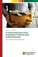 A Autoconstrução como Arquitetura Possível pela Industrialização