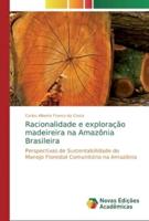 Racionalidade e exploração madeireira na Amazônia Brasileira