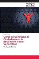 Como se Construye la Ciudadanía en la Educación Media Venezolana