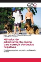 Métodos De Adiestramiento Canino Para Corregir Conductas Negativas