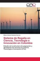 Sistema de Regalía en Ciencia, Tecnología e Innovación en Colombia