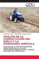 Análisis De La Compactación Del Suelo Y La Maquinaria Agrícola