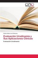 Evaluación Urodinamia y Sus Aplicaciones Clínicas