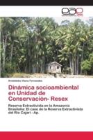 Dinámica socioambiental en Unidad de Conservación- Resex