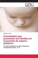 Ansiedades que presentan las familias en el período de espera adoptiva