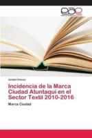 Incidencia de la Marca Ciudad Atuntaqui en el Sector Textil 2010-2016