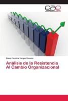 Análisis de la Resistencia Al Cambio Organizacional