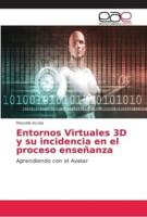 Entornos Virtuales 3D y su incidencia en el proceso enseñanza