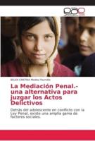 La Mediación Penal.- una alternativa para juzgar los Actos Delictivos