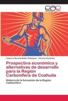 Prospectiva económica y alternativas de desarrollo para la Región Carbonífera de Coahuila